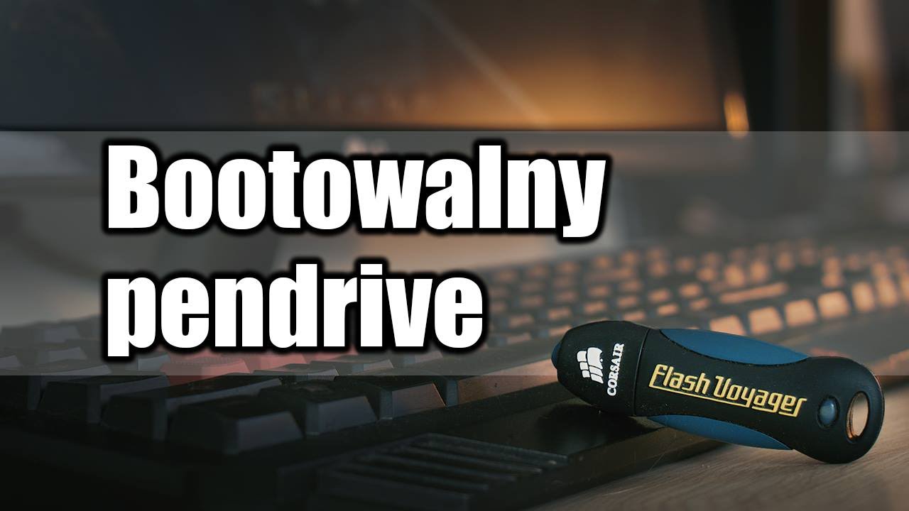 Jak zrobić bootowalny pendrive z systemem? Poradnik krok po kroku