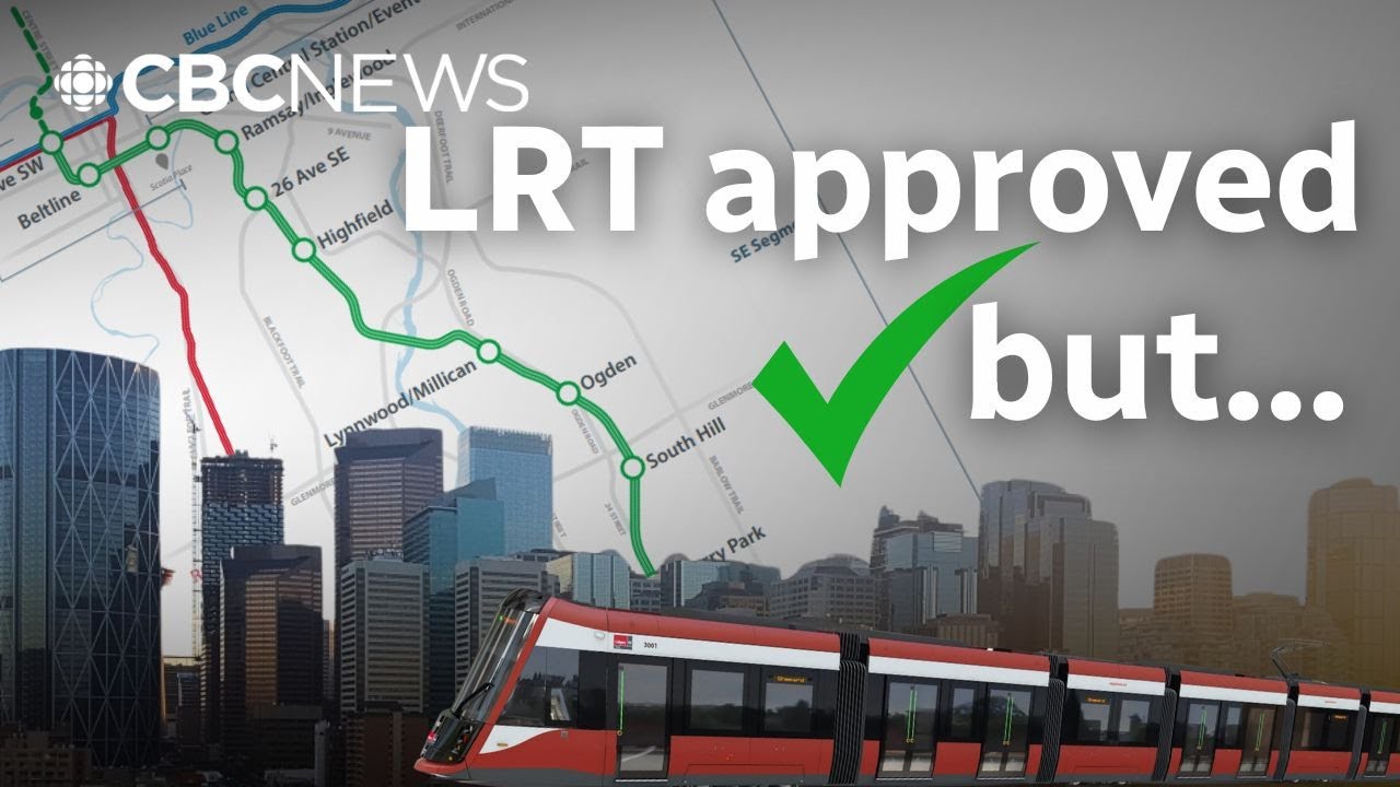 Green Line LRT approved, but Calgary mayor anticipates more twists and turns