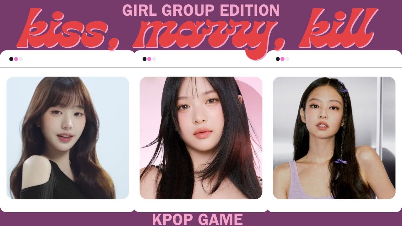 KISS, MARRY, KILL - Girls Group (VERY HARD)
