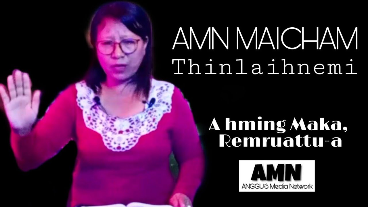 AMN Maicham 6 : Thinlaihnemi - A hming Maka, Remruattua | AMNTV | ANGGU'S Media Network