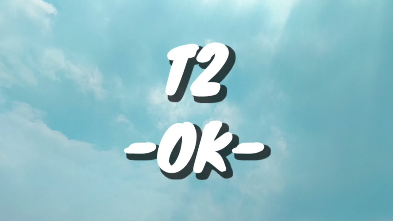 T2 - OK (Lirik)