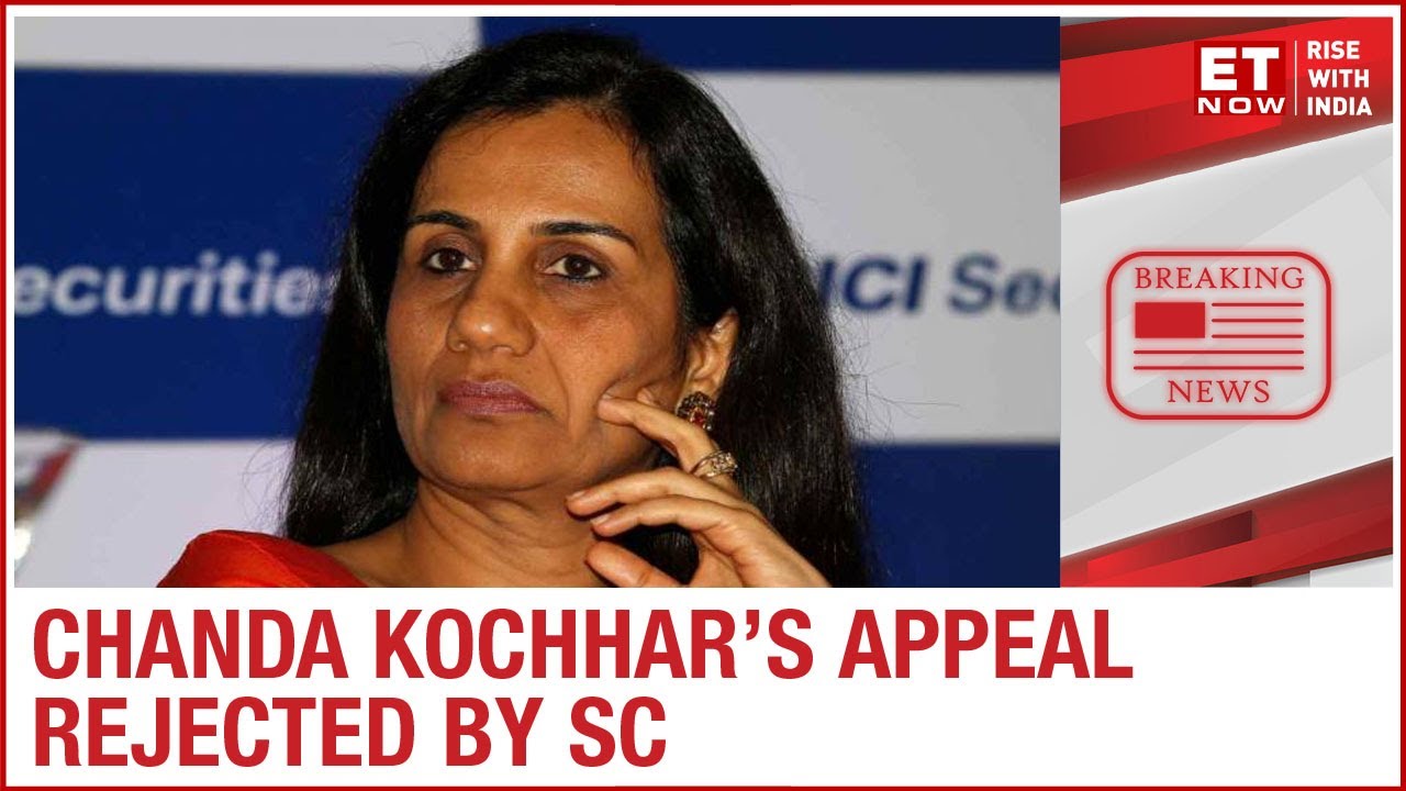 Supreme Court upholds Former ICICI Bank MD & CEO Chanda Kochhar's removal