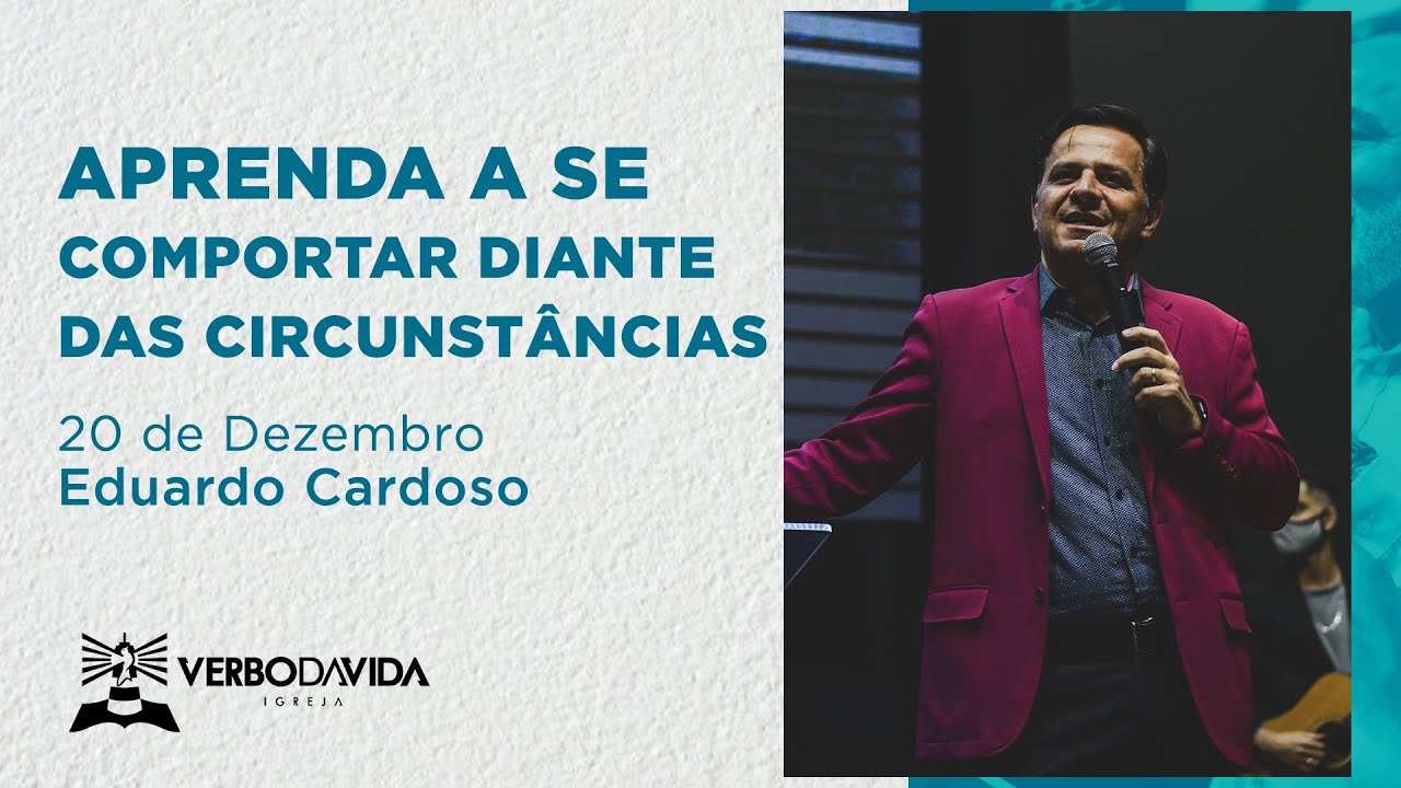 APRENDA A SE COMPORTAR DIANTE DAS CIRCUNSTÂNCIAS | EDUARDO CARDOSO | 20.12.2020 | VERBO SALVADOR