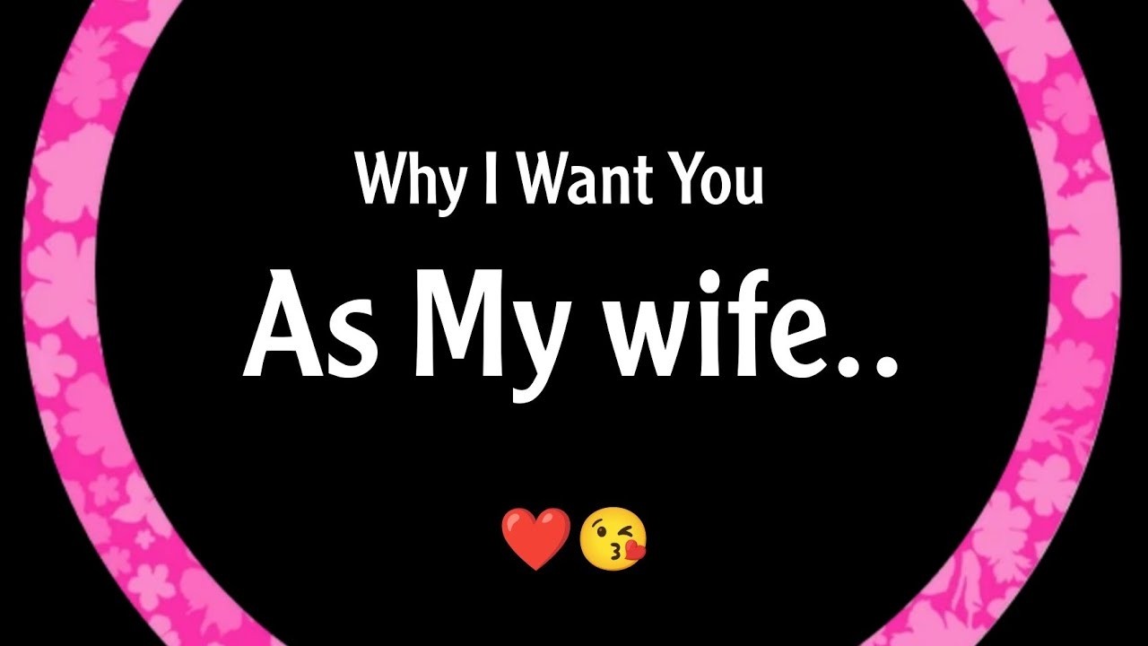 Why I Want You Ad My Wife..❤️ - Someone Special Love Messages #lovemessages