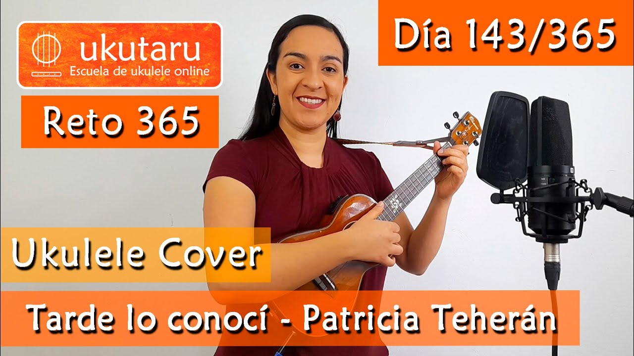 143. RETO 365 DÍA 143: TARDE LO CONOCÍ  ( PATRICIA TEHERÁN )  -  UKULELE COVER