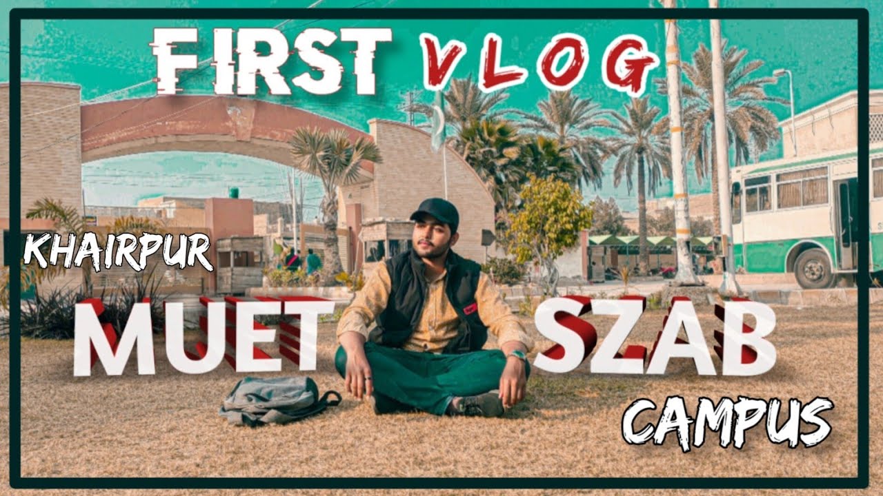 The Things You Should Know About MUET SZAB CAMPUS KHAIRPUR | MY FIRST VLOG 🍀✨