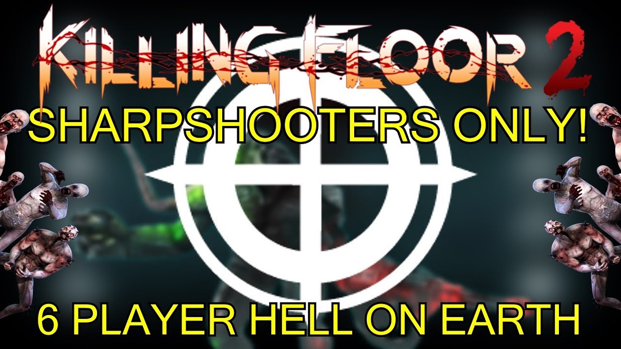 Killing Floor 2 | 6 PLAYER SHARPSHOOTERS ONLY CHALLENGE! - One Perk Only Hell On Earth!