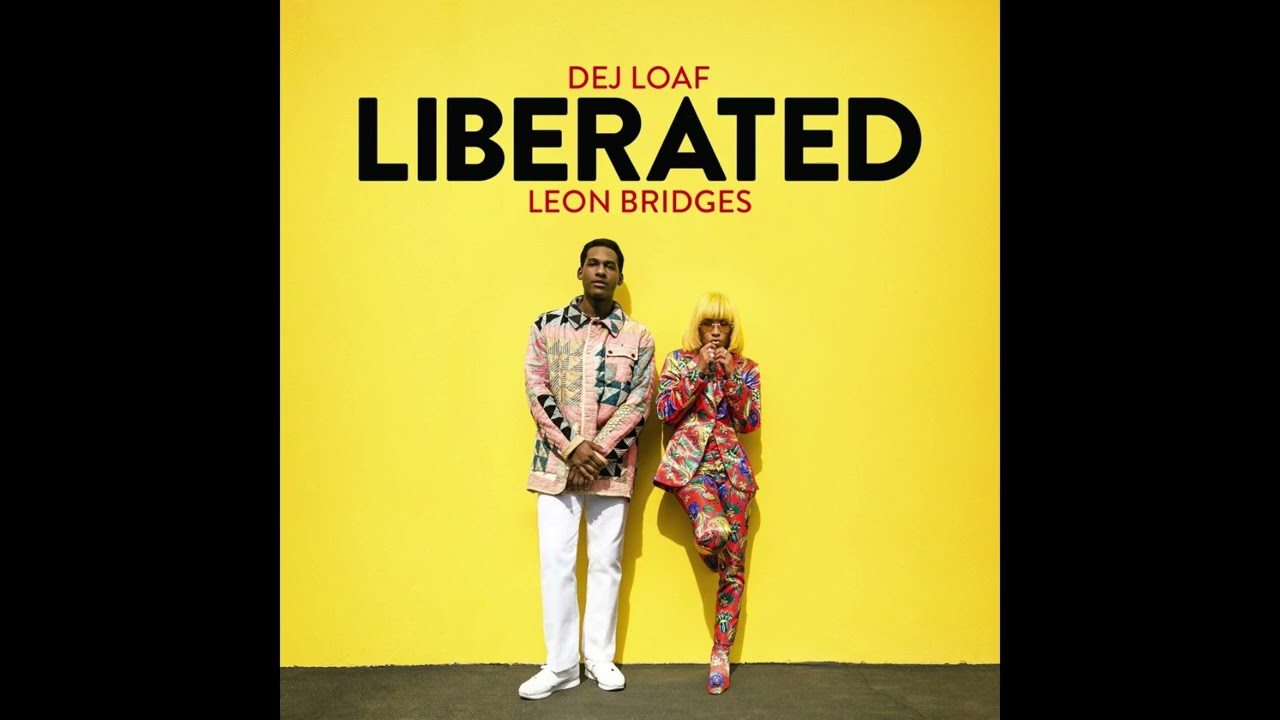 Liberated - DeJ Loaf & Leon Bridges