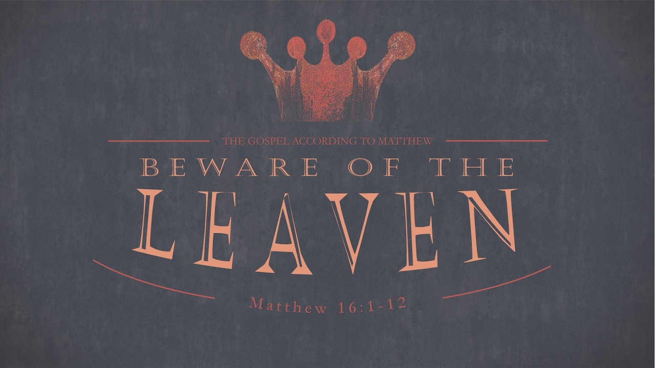 Beware of the Leaven - Matthew 16:1-12
