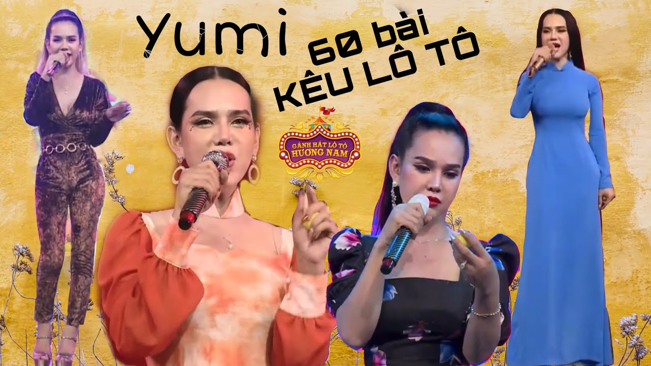 Tổng hợp 60 bài KÊU LÔ TÔ của YUMI || Gánh hát lô tô Hương Nam