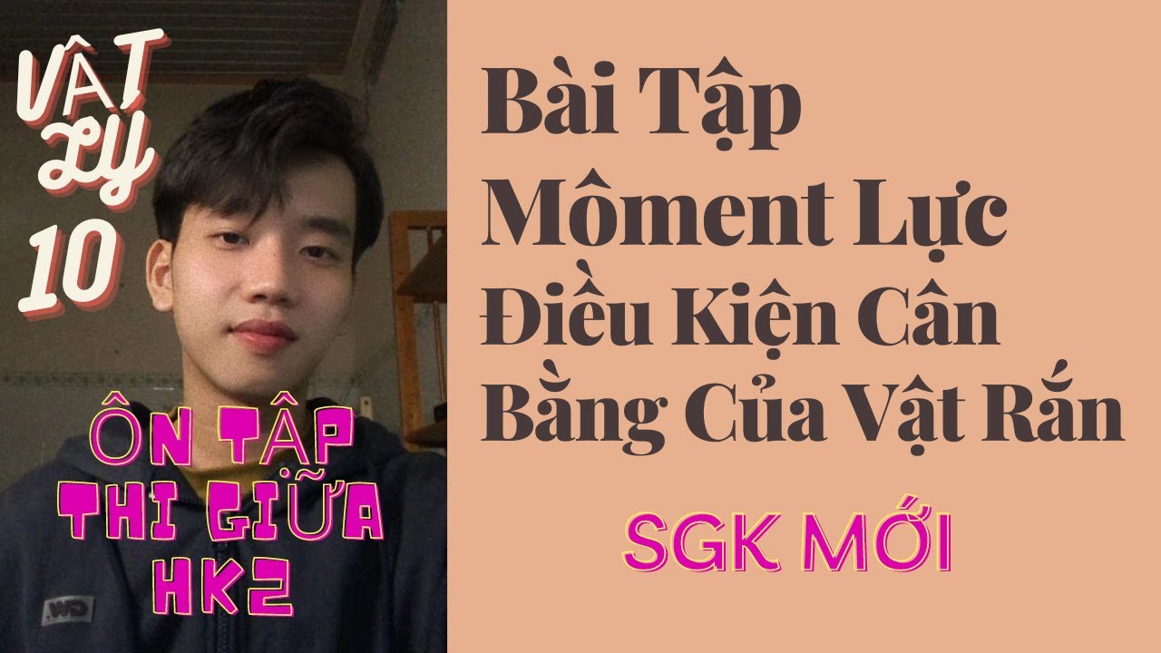 [Vật Lý 10] Bài Tập Môment Lực. Điều Kiện Cân Bằng Của Vật Rắn - SGK Mới Chân Trời Sáng Tạo