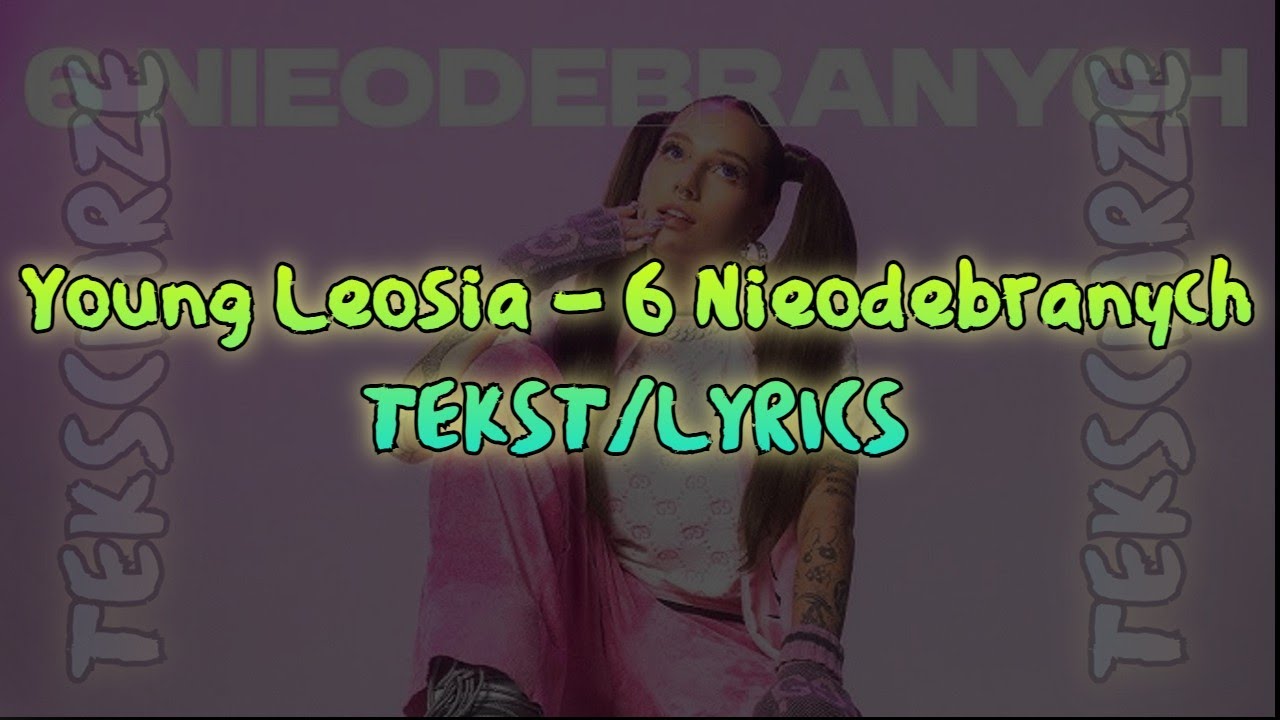 Young Leosia - 6 Nieodebranych TEKST/LYRICS