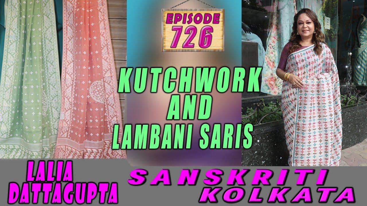 SANSKRITI KOLKATA || Epi-726 || KUTCHWORK AND   LAMBANI SARIS ||