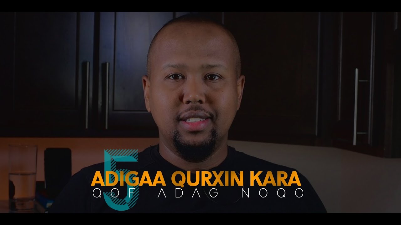 5 Adigaa Qurxin Kara Qof Adag Noqo
