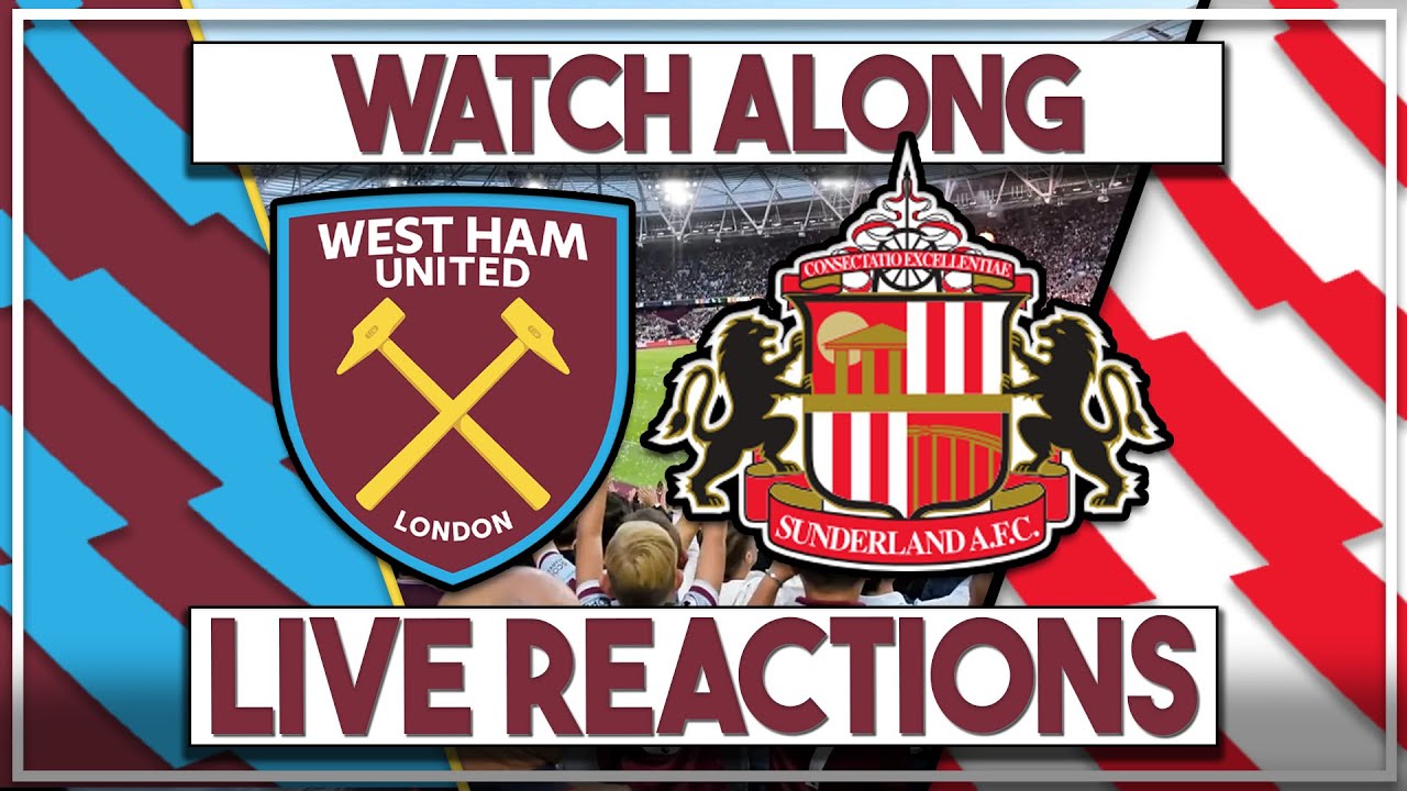 West Ham Utd v Sunderland Live Watch Along | Fan Commentary and Reactions | Premier League