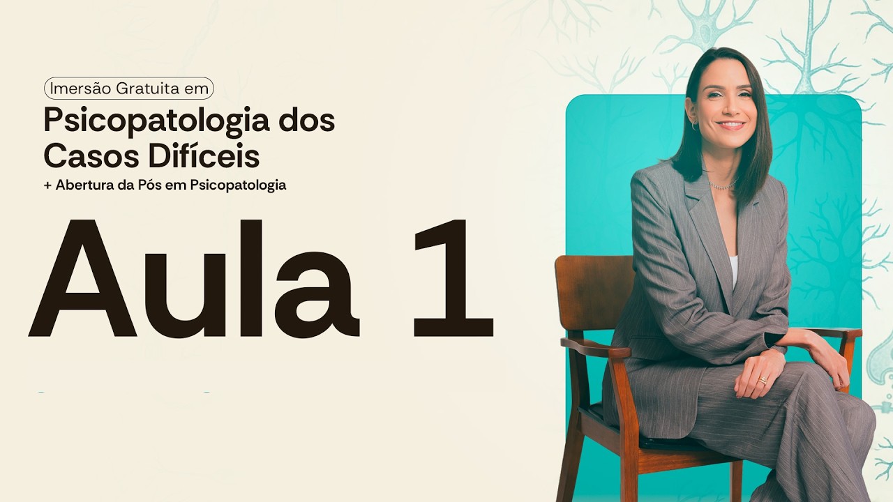 IMERSÃO GRATUITA EM PSICOPATOLOGIA DOS CASOS DIFÍCEIS | AULA 1 - SEGUNDA (16/03) ÀS 19H30 ÀS 21H
