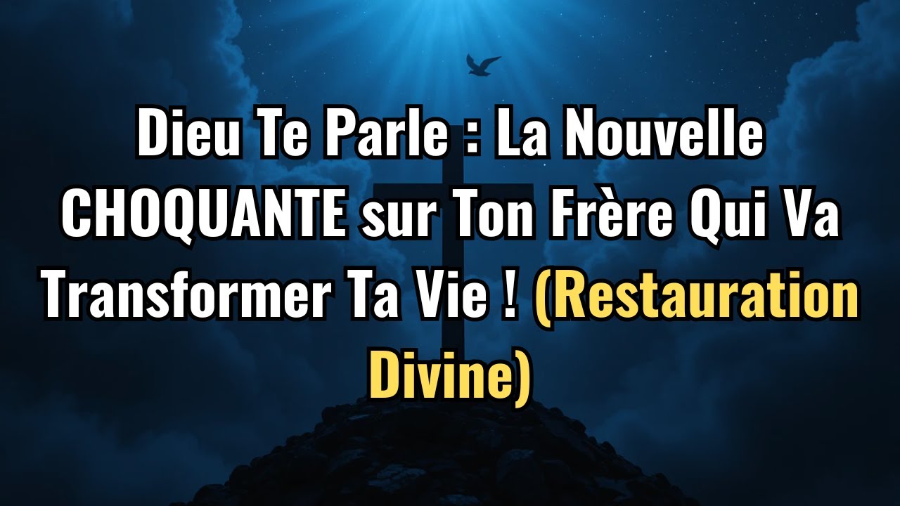 🚨 Dieu Te Parle : La Nouvelle CHOQUANTE sur Ton Frère Qui Va Transformer Ta Vie !