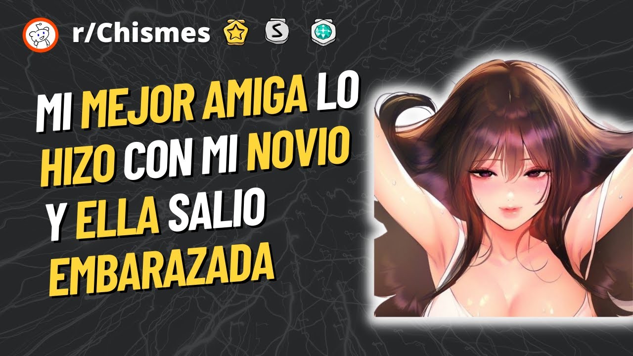 Mi mejor amiga lo hizo con mi novio y ella salio embarazada - Reddit Chismes