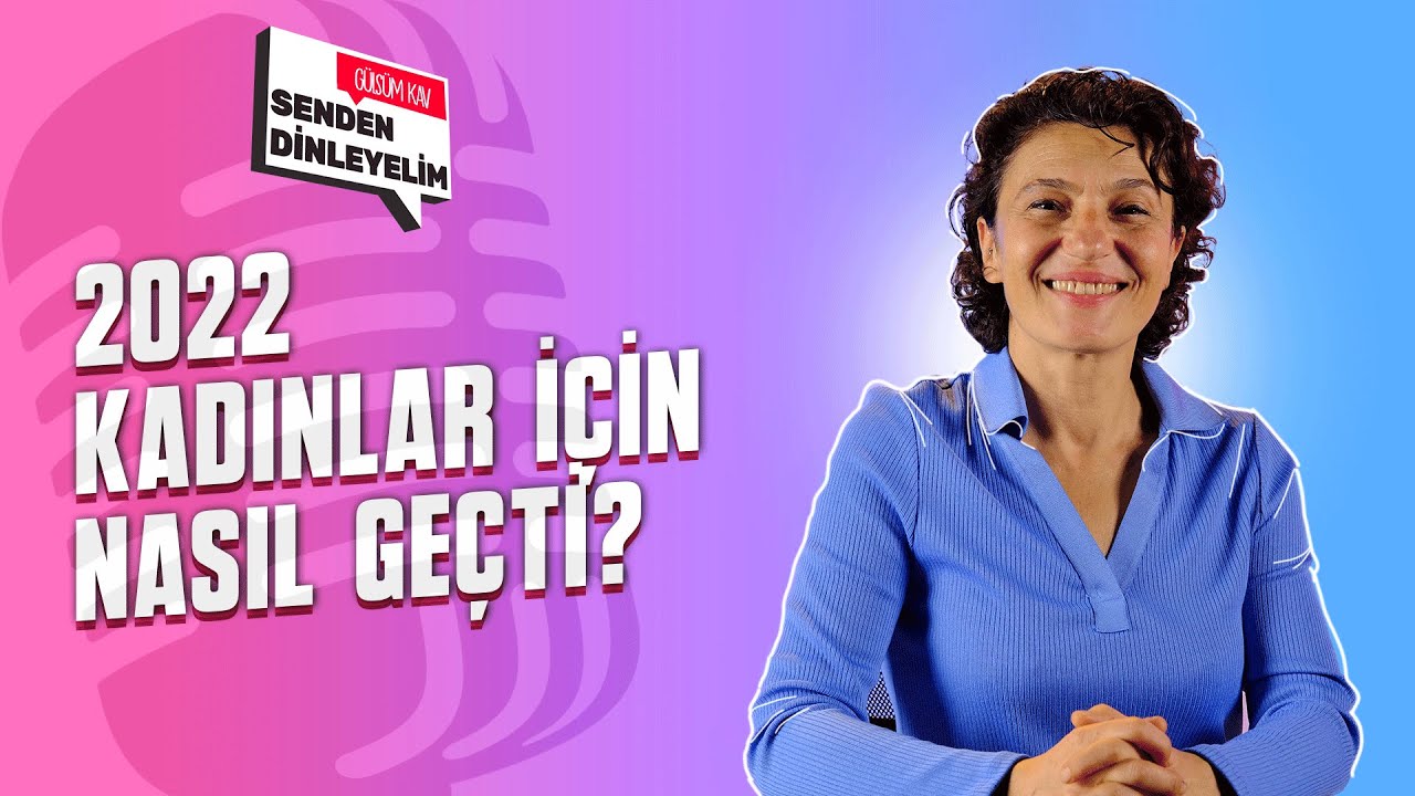 2022 Kadınlar İçin Nasıl Geçti? I Senden Dinleyelim Gülsüm Kav #8