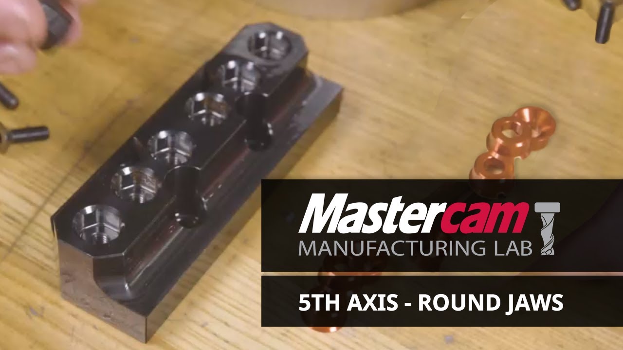 Fifth Axis - Round Jaws | Mastercam Manufacturing Lab