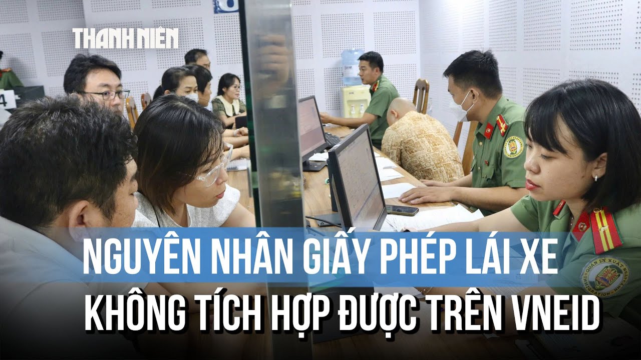 3 nguy&ecirc;n nh&acirc;n khiến GPLX kh&ocirc;ng t&iacute;ch hợp được l&ecirc;n VneID
