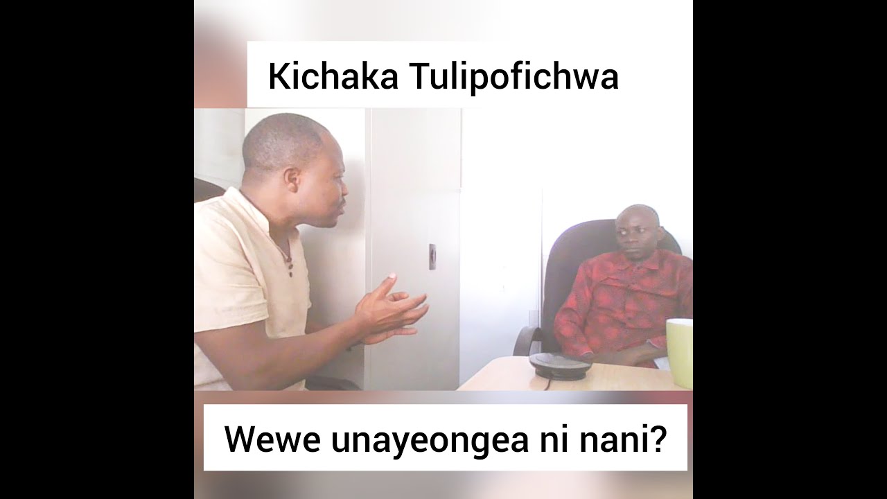 JIULIZE WEWE UNAYEONGEA NI NANI? ( WHO ARE YOU WHO IS SPEAKING):