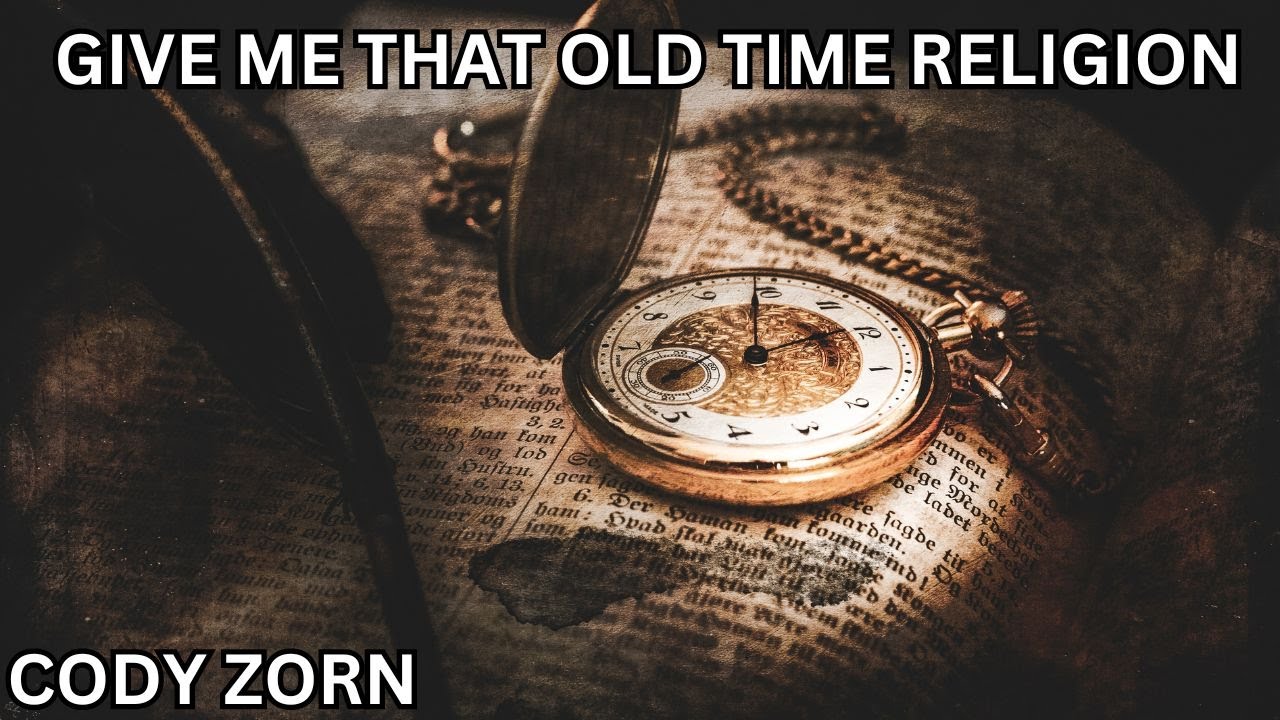 CODY ZORN - GIVE ME THAT OLD TIME RELIGION