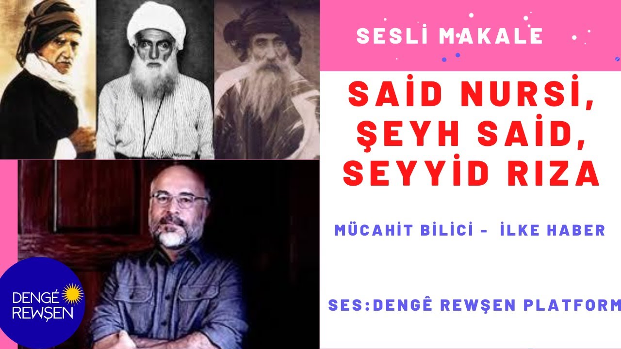 Said KURDÎ/Nursi, Şeyh Said, Seyid Rıza  | Mücahit Bilici  |  Sesli Makale