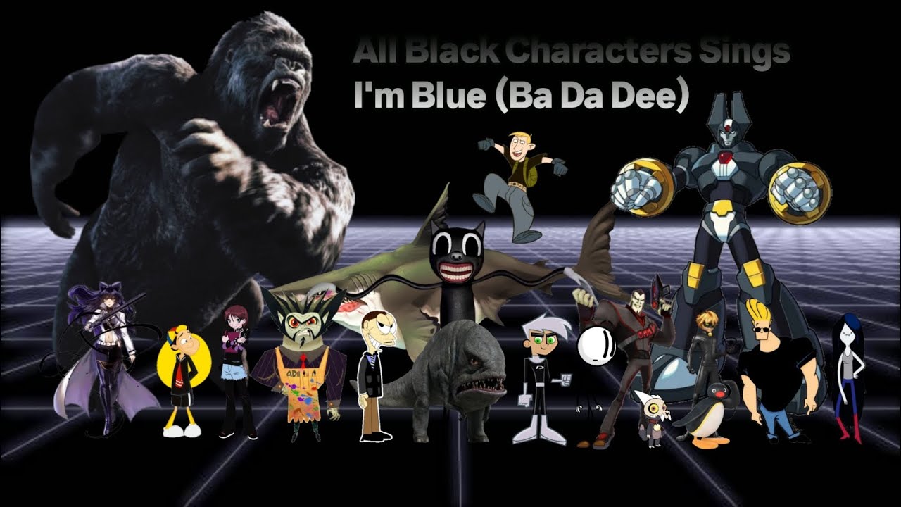 🖤All Black Characters Sing I'm Blue (Ba Da Dee)🖤