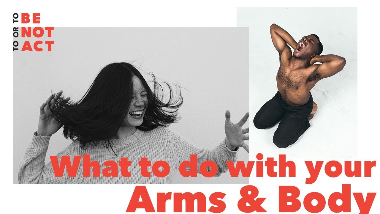 What To Do With Your Arms And Body In Acting