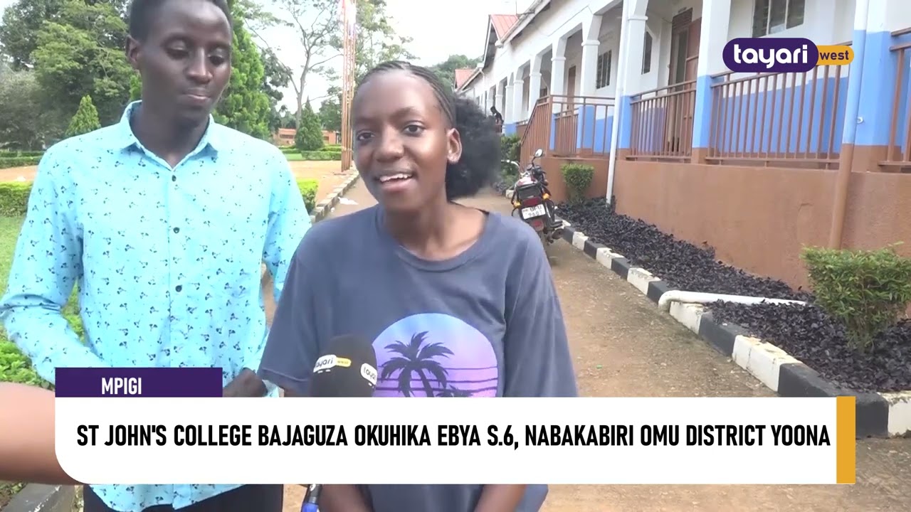 #AGENSHONGA: ST JOHN'S COLLEGE BAJAGUZA OKUHIKA EBYA S 6, NABAKABIRI OMU DISTRICT YOONA – MPIGI