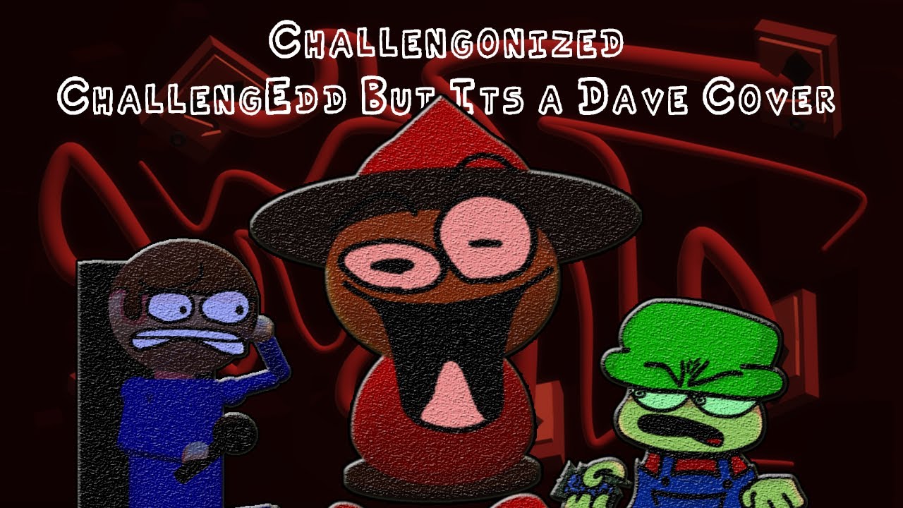 Challengonized - Challeng-Edd but is an Dave Cover