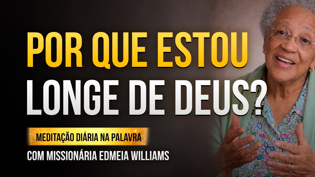 Por que me sinto longe de Deus? Meditação Bíblica Sobre Identidade com Edmeia Williams