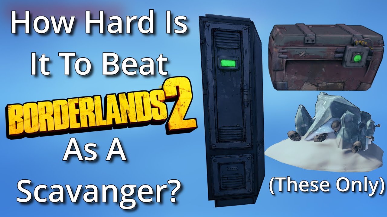 How Hard is it to Beat Borderlands 2 as a Scavanger?