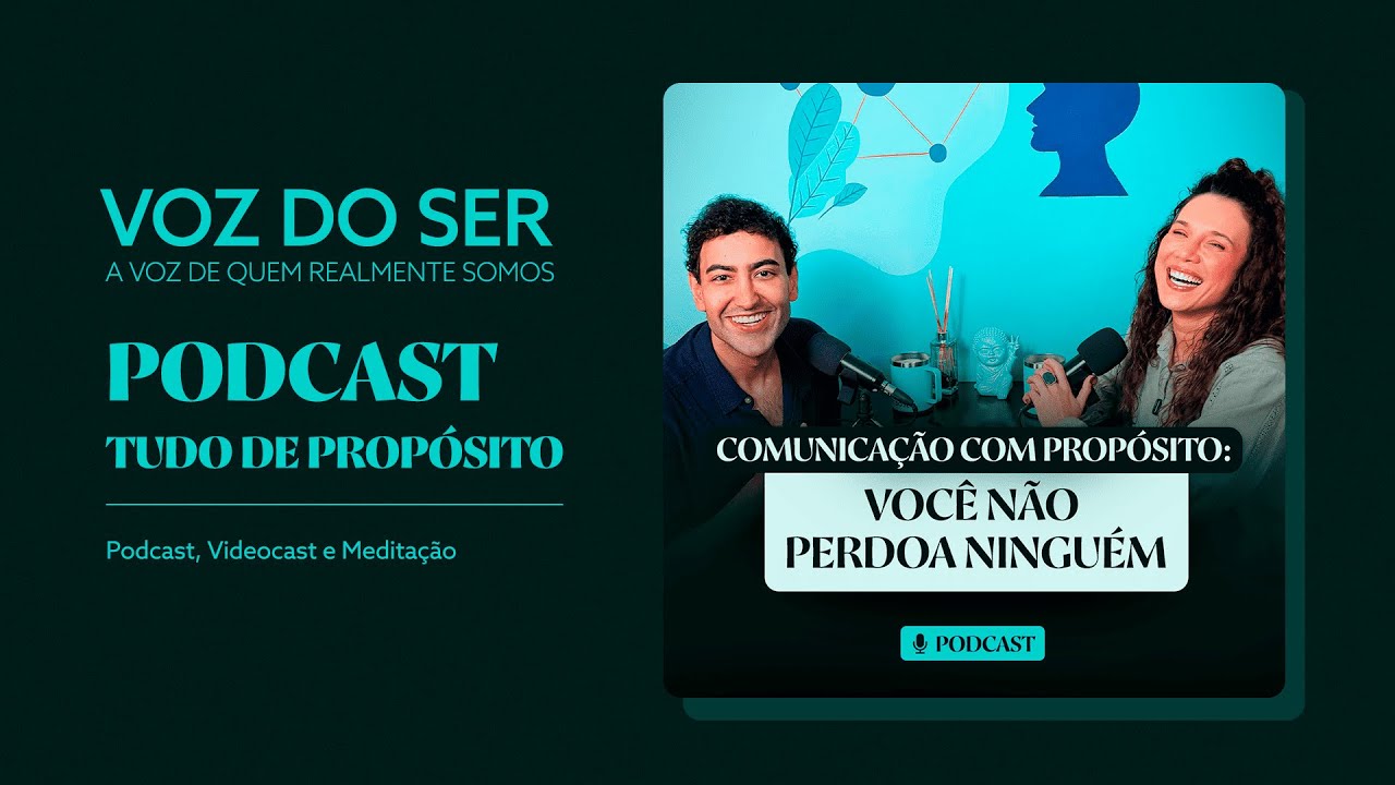 Você não perdoa ninguém | Comunicação com Propósito - Tudo de Propósito Podcast