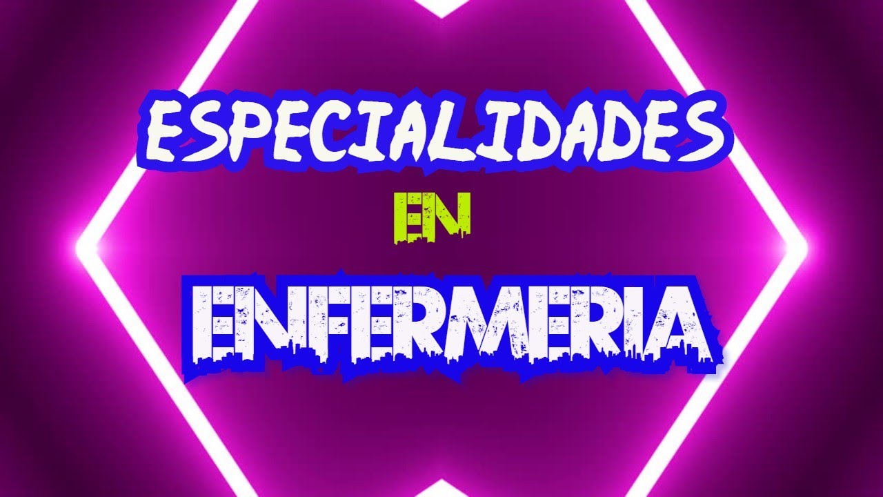 CUANTAS especialidades HAY en ENFERMERÍA?🤔