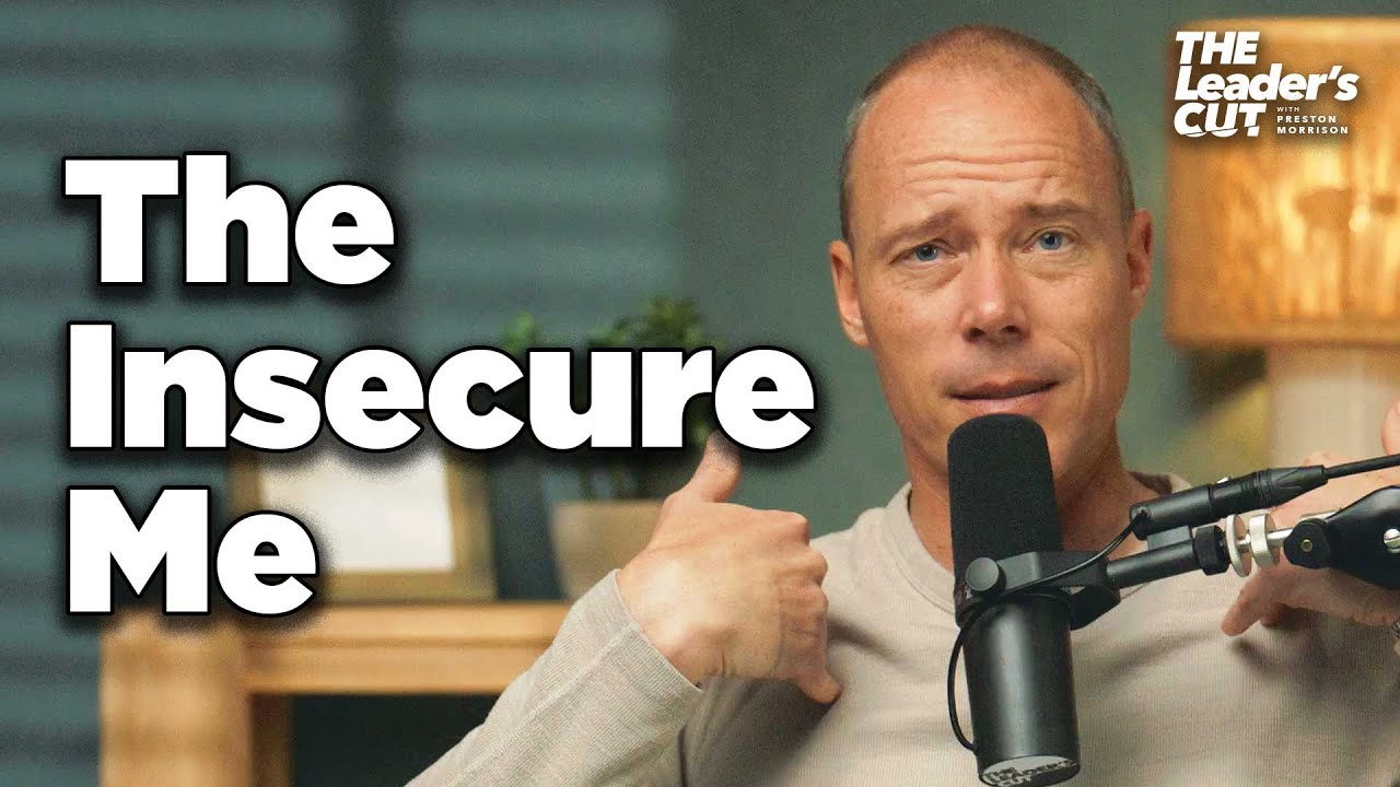 How to Live Free from Insecurity | The Leader's Cut w/ Preston Morrison