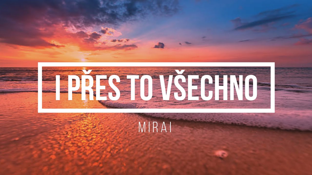 Mirai - I PŘES TO VŠECHNO - Lyrics - Text