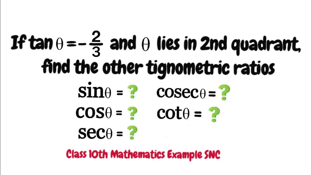 If tan theta = - 2/3 and theta lies in 2nd quadrant, find the other trignometric ratios.