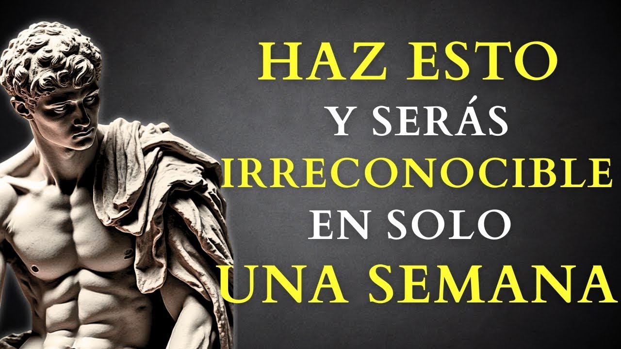 SERÁS IRRECONOCIBLE en solo 1 SEMANA SI APLICAS ESTO   ESTOICISMO