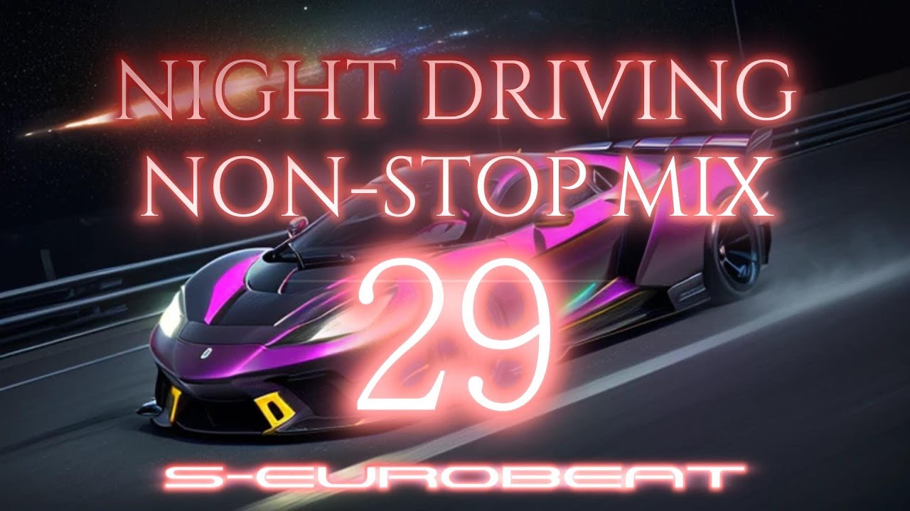 EUROBEAT NIGHT DRIVING NON-STOP MIX 29  第29弾！ユーロビートノンストップミックス！今回も新曲だらけ♪