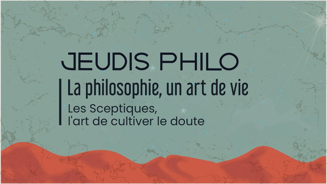 La philosophie, un art de vie - Les Sceptiques, l’art de cultiver le doute - Jeudis Philo