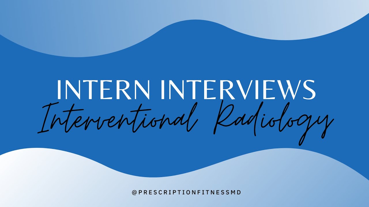 Intern Interviews: Interventional Radiology