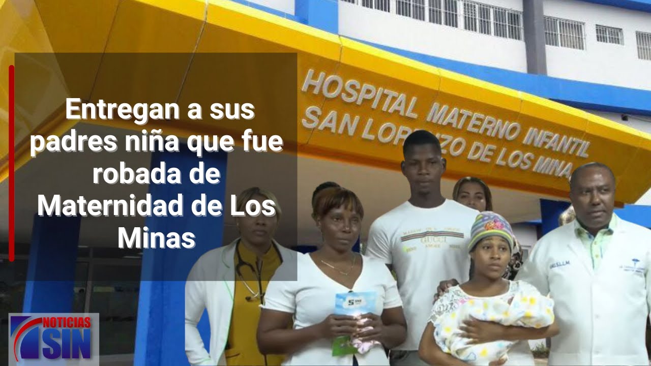 Niña fue robada de Maternidad de Los Minas fue entregada a los padres