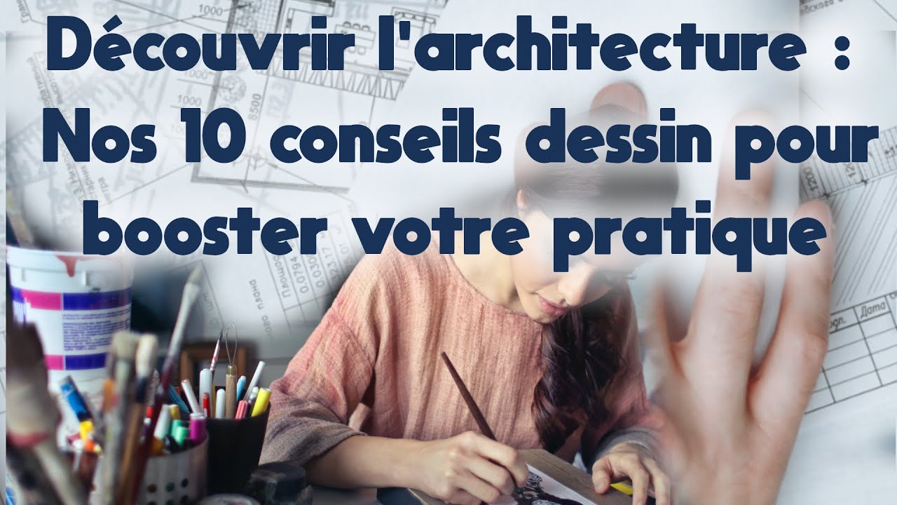 Devenir architecte : les 10 conseils de dessin qui vont booster votre pratique