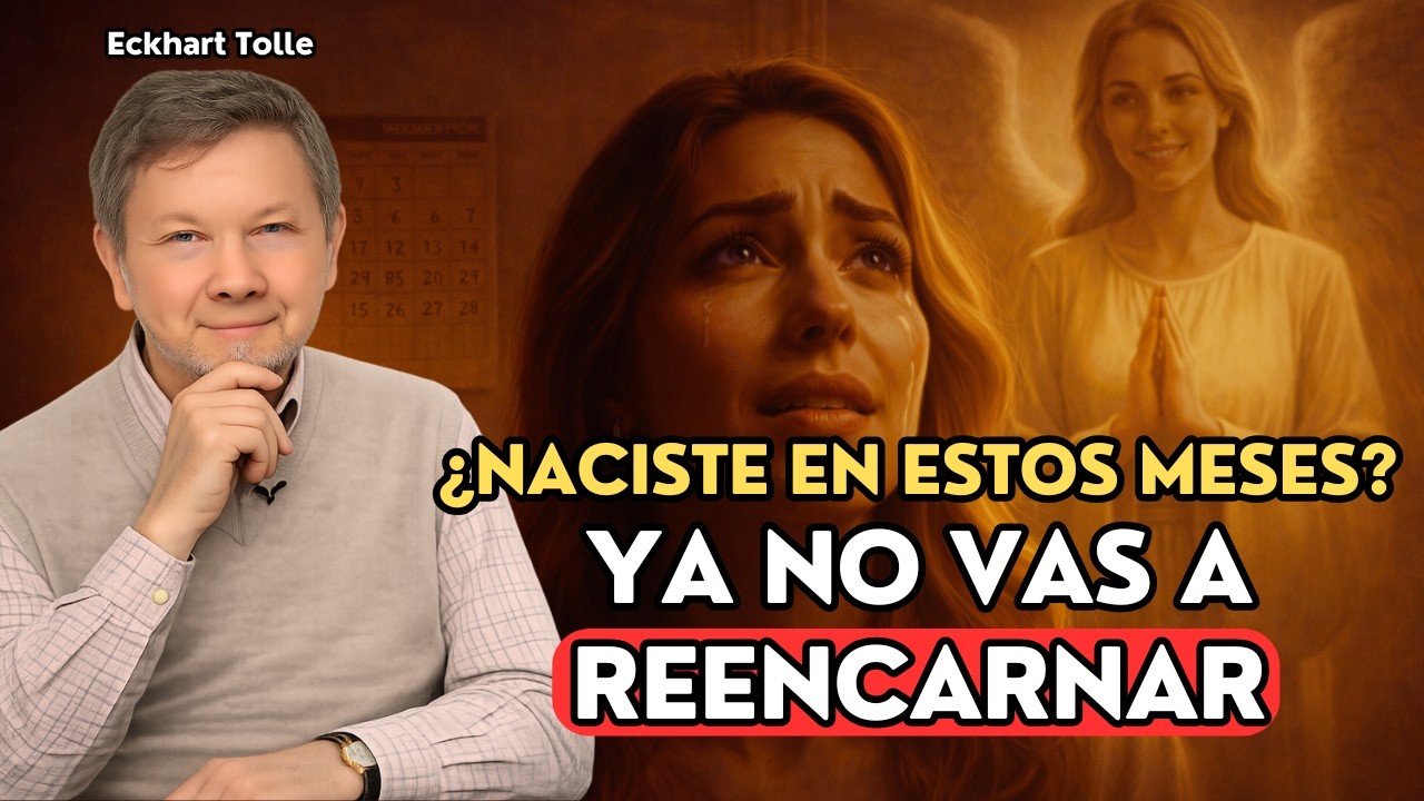 Si NACISTE en estos meses, tu ALMA estaría cerrando su CICLO en la Tierra — Eckhart Tolle