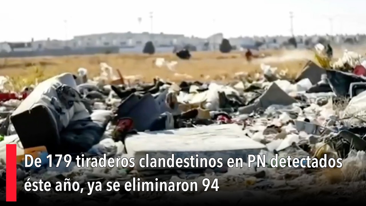 De 179 tiraderos clandestinos en PN detectados éste año, ya se eliminaron 94