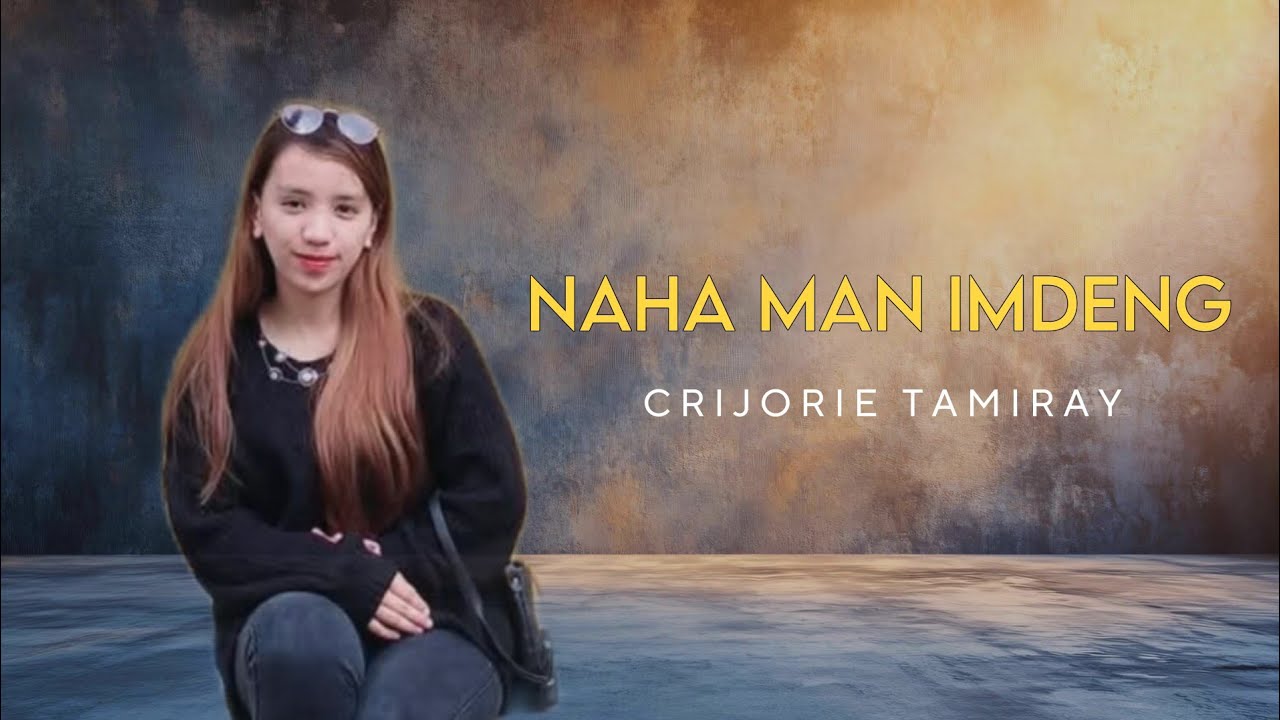 NAHA MAN IMDENG - Crijorie Tamiray | ONE MUZIC