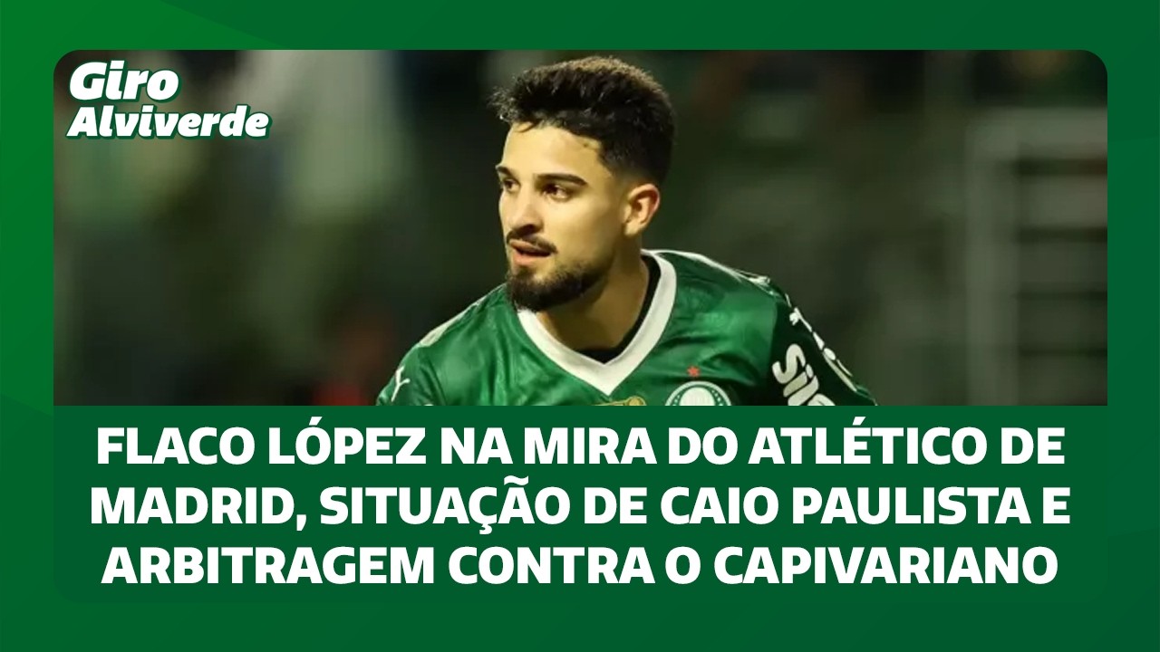 Flaco na mira do Atlético de Madrid, situação de Caio Paulista e arbitragem contra o Capivariano
