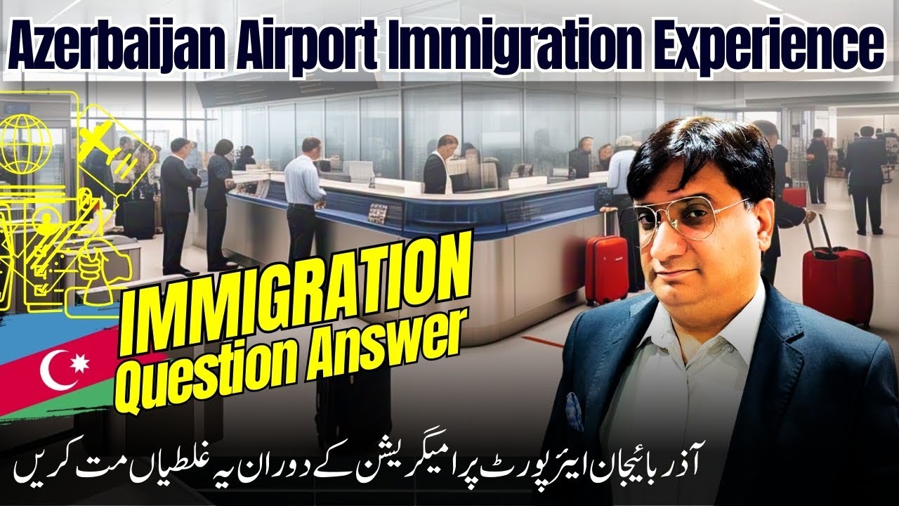 Azerbaijan airport immigration experience and qualifications answers new updates